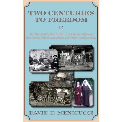 Two Centuries to Freedom: The True Story of One Family's Two-Century Migration from Lucca, Italy, to New Mexico and Other American States (Hardcover) - Hardcover