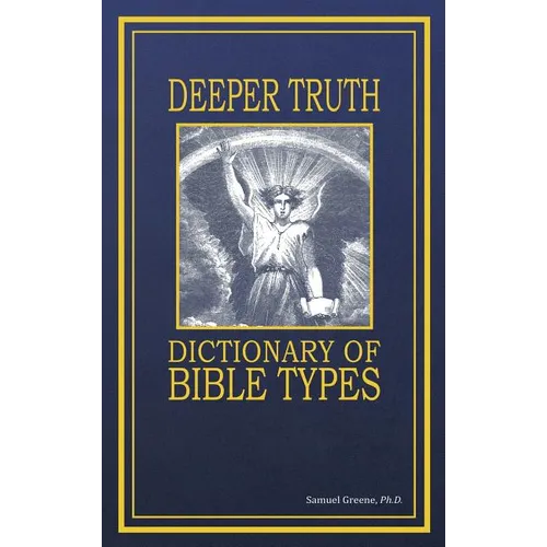 Deeper Truth Dictionary Of Bible Types - Hardcover
