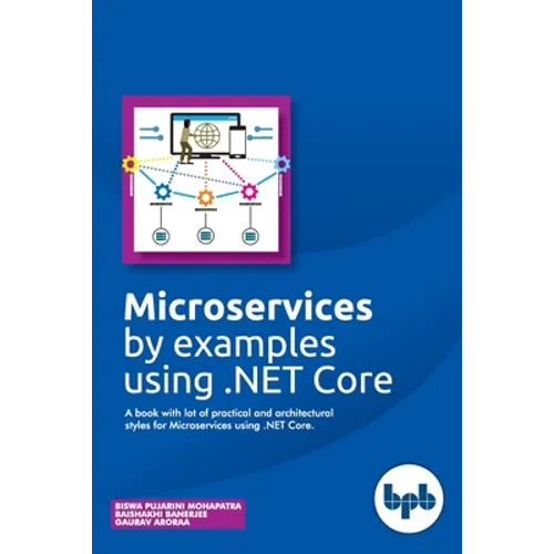 Microservices by examples using .NET Core: A book with lot of practical and architectural styles for Microservices using .NET Core - Paperback