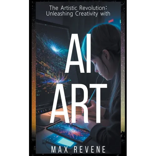 The Artistic Revolution: Unleashing Creativity with AI Art - Paperback