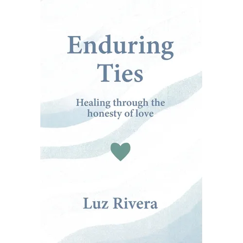 Enduring Ties: Healing Through the Honesty of Love - Paperback