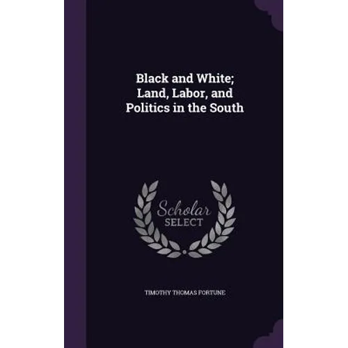 Black and White; Land, Labor, and Politics in the South - Hardcover
