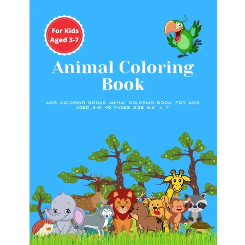 Kids Coloring Books Animal Coloring Book: For Kids Aged 3-7. 40 Pages Size 8.5