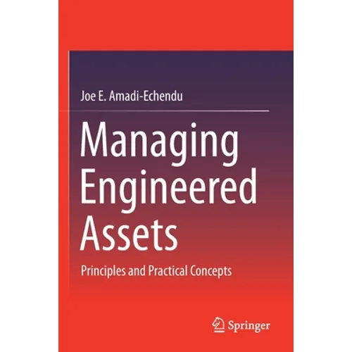 Managing Engineered Assets: Principles and Practical Concepts - Paperback