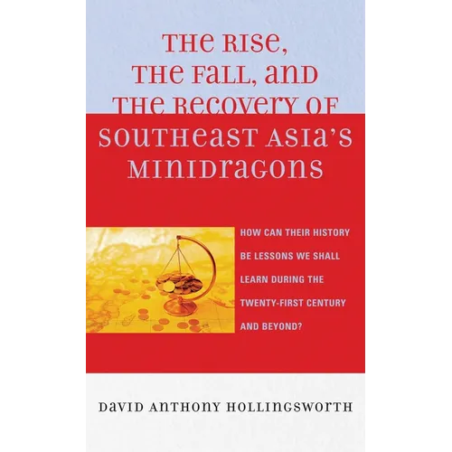 Rise, the Fall, and the Recovery of Southeast Asia's Minidragons: How Can Their History Be Lessons We Shall Learn during the Twenty-first Century and - Paperback