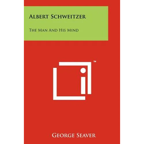 Albert Schweitzer: The Man And His Mind - Paperback