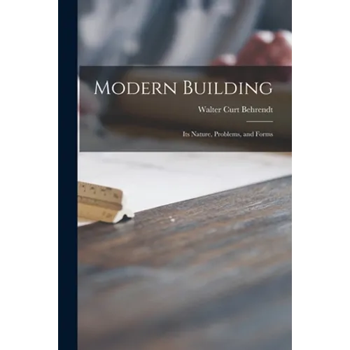 Modern Building; Its Nature, Problems, and Forms