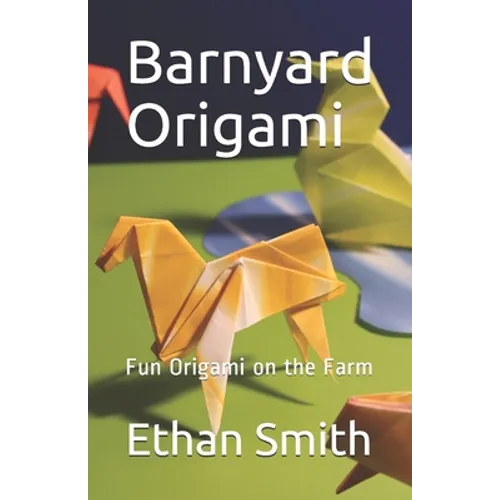 Barnyard Origami: Fun Origami on the Farm - Paperback
