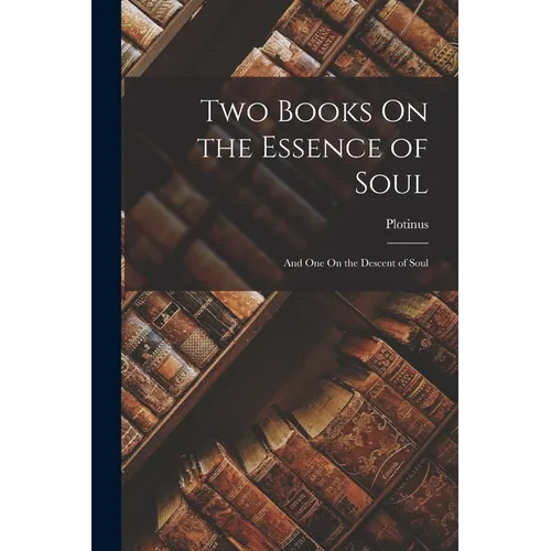 Two Books On the Essence of Soul: And One On the Descent of Soul - Paperback