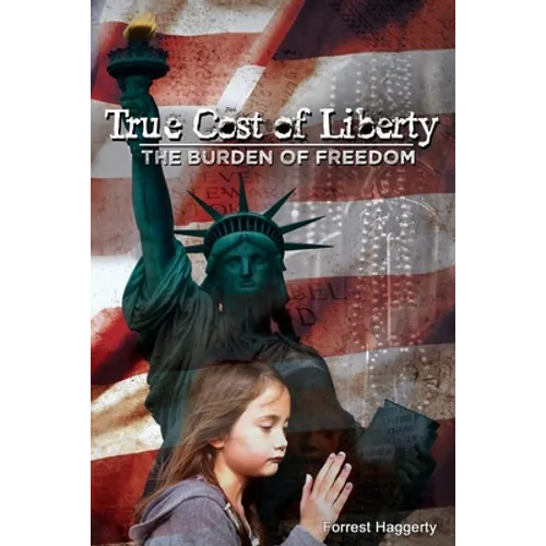 True Cost of Liberty: The Burden of Freedom - Paperback