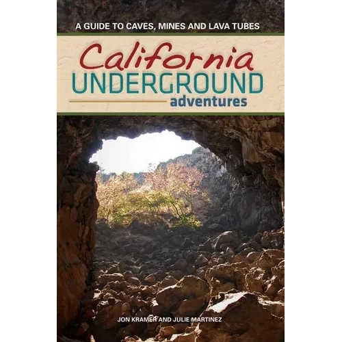California Underground: A Guide to Caves, Mines and Lava Tubes - Paperback