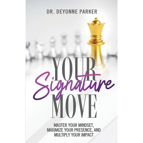 Your Signature Move: Master Your Mindset, Maximize Your Presence and Multiply Your Impact - Paperback