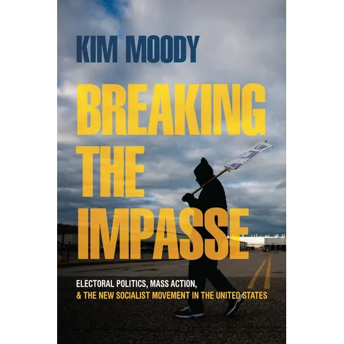 Breaking the Impasse: Electoral Politics, Mass Action, and the New Socialist Movement in the United States - Paperback