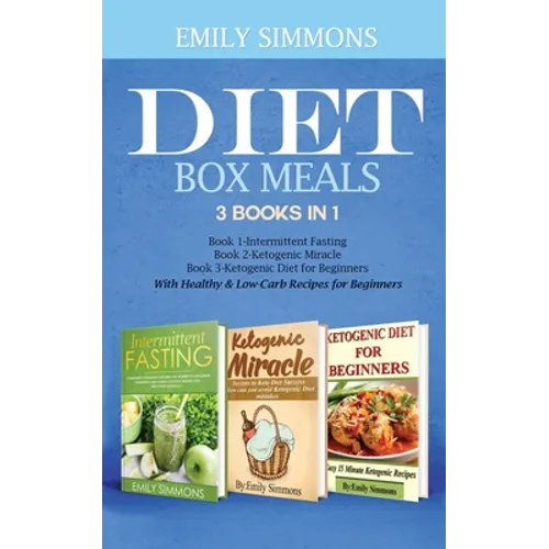 Diet Box meals 3 Books in 1 Book 1: Intermittent Fasting Book 2-Ketogenic Miracle Book 3-Ketogenic Diet for Beginners With Healthy & Low-Carb Recipes - Paperback
