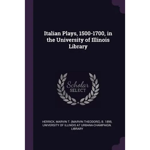 Italian Plays, 1500-1700, in the University of Illinois Library - Paperback