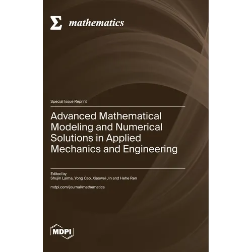 Advanced Mathematical Modeling and Numerical Solutions in Applied Mechanics and Engineering - Hardcover