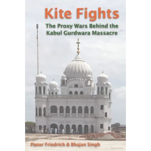 Kite Fights: The Proxy Wars Behind the Kabul Gurdwara Massacre - Paperback