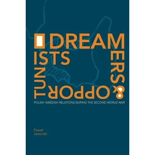 Dreamers and Opportunists: Polish-Swedish Relations during the Second World War - Paperback