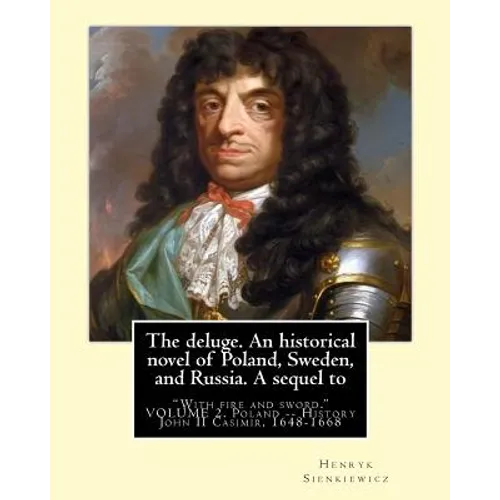 The deluge. An historical novel of Poland, Sweden, and Russia. A sequel to: 