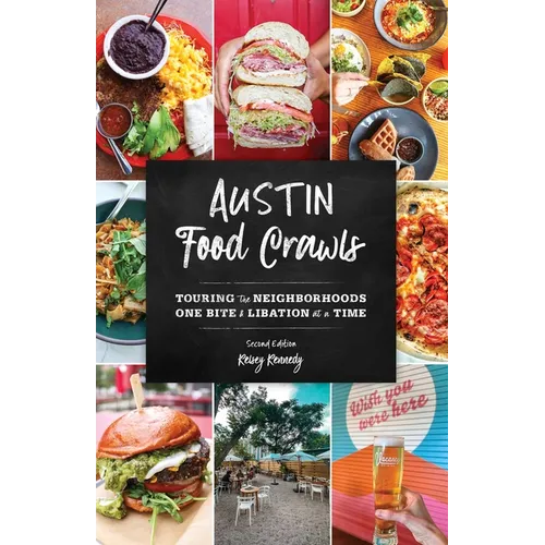 Austin Food Crawls: Touring the Neighborhoods One Bite and Libation at a Time - Paperback