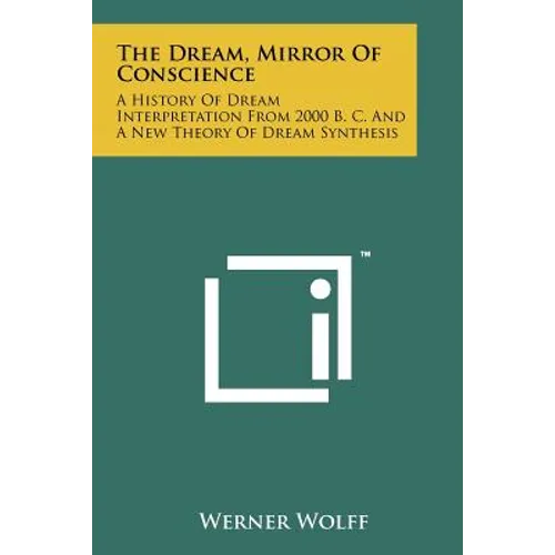 The Dream, Mirror Of Conscience: A History Of Dream Interpretation From 2000 B. C. And A New Theory Of Dream Synthesis - Paperback