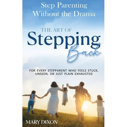 Step-Parenting without the Drama: The Art of Stepping Back - Paperback