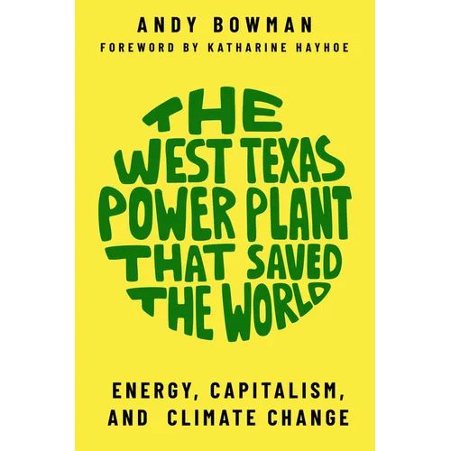 The West Texas Power Plant That Saved the World: Energy, Capitalism, and Climate Change - Paperback