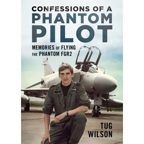 Confessions of a Phantom Pilot: Memories of Flying the Phantom Fgr2 - Hardcover