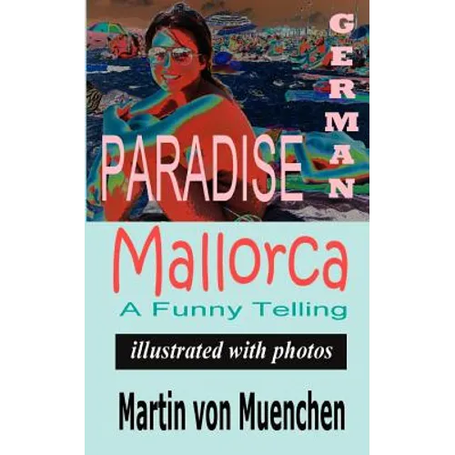 German Paradise Mallorca: A Funny Telling (Illustrated with Photos) - Paperback
