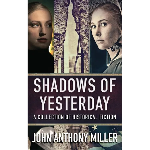 Shadows of Yesterday: A Collection Of Historical Fiction - Hardcover