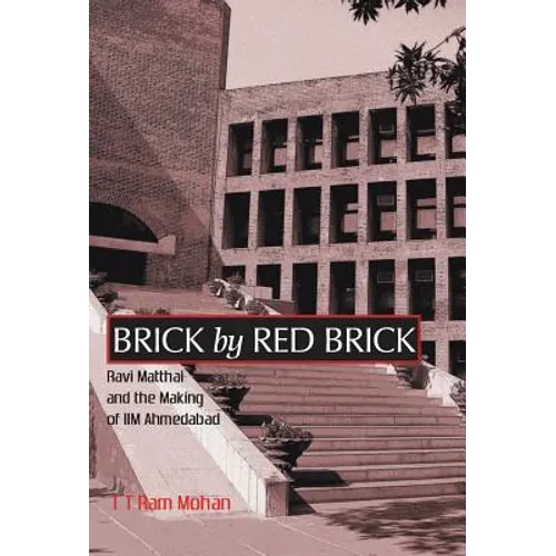 Brick By Red Brick: Ravi Matthai and the Making of IIM Ahmedabad - Hardcover