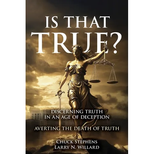 Is That True?: Discerning Truth in an Age of Deception - Paperback