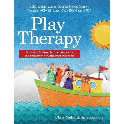 Play Therapy: Engaging & Powerful Techniques for the Treatment of Childhood Disorders - Paperback