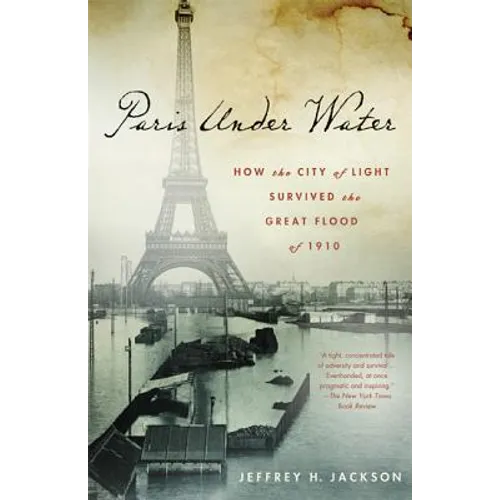 Paris Under Water: How the City of Light Survived the Great Flood of 1910 - Paperback