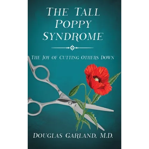 The Tall Poppy Syndrome: The Joy of Cutting Others Down - Hardcover