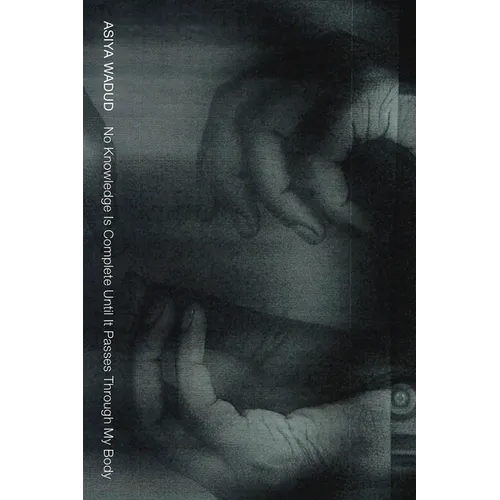 No Knowledge Is Complete Until It Passes Through My Body - Paperback