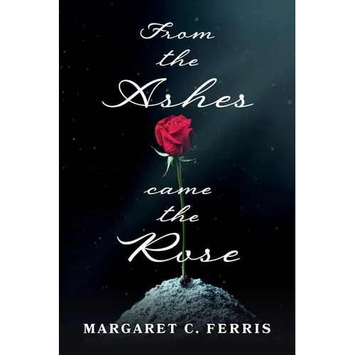 From the Ashes Came the Rose - Paperback