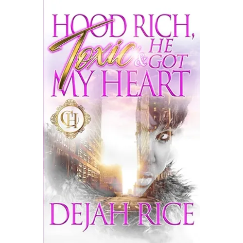 Hood Rich, Toxic & He Got My Heart: An Urban Romance