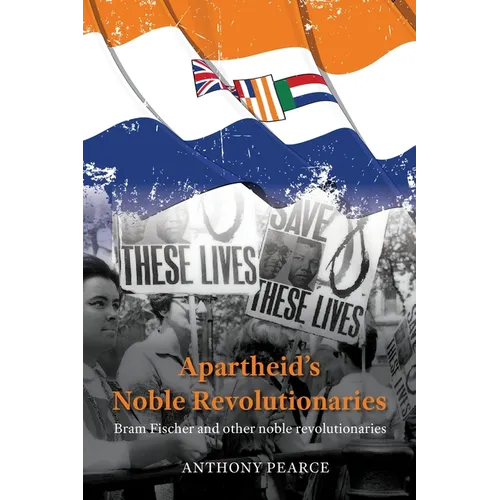 Apartheid's Noble Revolutionaries: Bram Fischer and other noble revolutionaries - Paperback