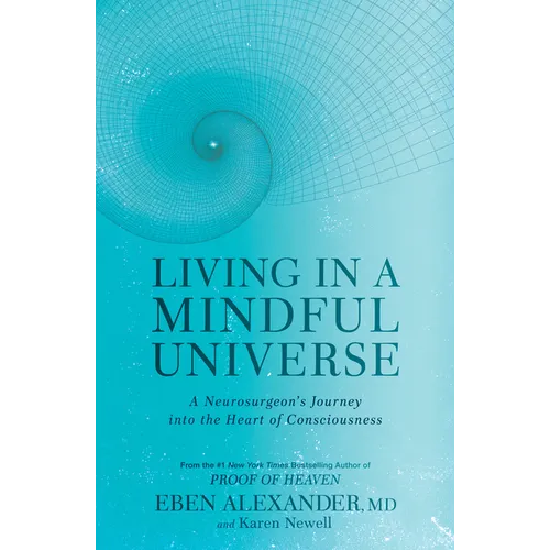Living in a Mindful Universe: A Neurosurgeon's Journey Into the Heart of Consciousness - Paperback
