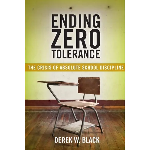 Ending Zero Tolerance: The Crisis of Absolute School Discipline - Paperback