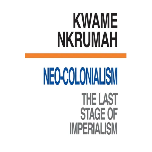 Neo-Colonialism The Last Stage of Imperialism - Paperback