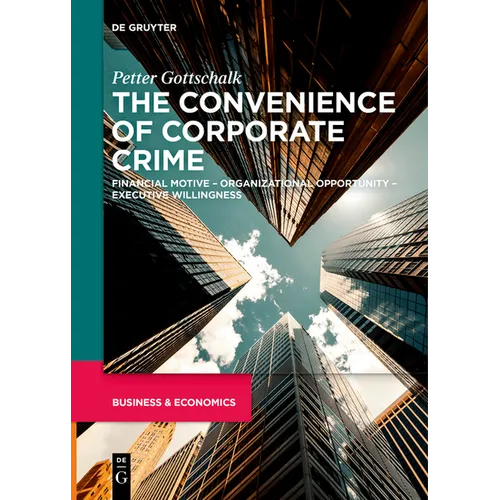 The Convenience of Corporate Crime: Financial Motive - Organizational Opportunity - Executive Willingness - Paperback