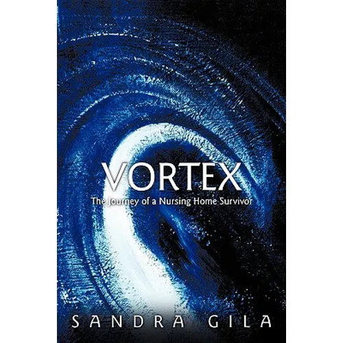 Vortex: The Journey of a Nursing Home Survivor - Hardcover
