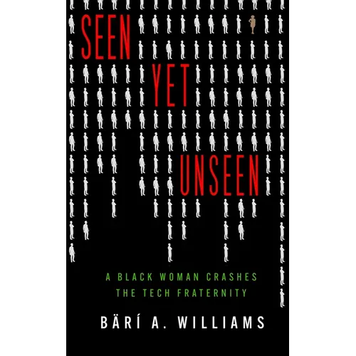 Seen Yet Unseen: A Black Woman Crashes the Tech Fraternity - Paperback