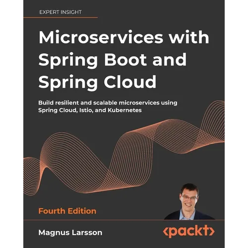 Microservices with Spring Boot and Spring Cloud - Fourth Edition: Build resilient and scalable microservices using Spring Cloud, Istio, and Kubernetes - Paperback