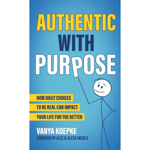 Authentic with Purpose: How Daily Choices to be Real Can Impact Your Life for the Better - Hardcover