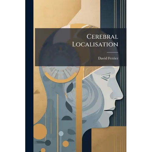 Cerebral Localisation: A Review And Forecast: Being The Marshall Hall Prize Oration - Paperback