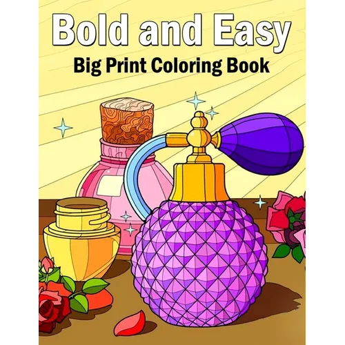 Bold and Easy Coloring Book: 50 Big and Simple Coloring Book for Adults, Beginners, Seniors and kids With Flowers, Food, Animals Object bold & easy