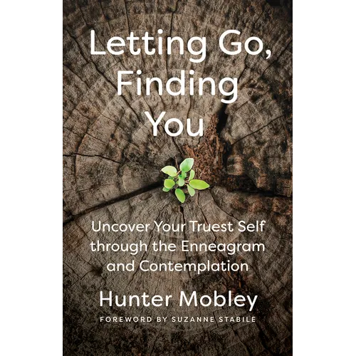 Letting Go, Finding You: Uncover Your Truest Self Through the Enneagram and Contemplation - Paperback